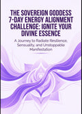Sovereign Goddess 7 Day Energy Alignment Challenge- Ignite Your Divine Essence