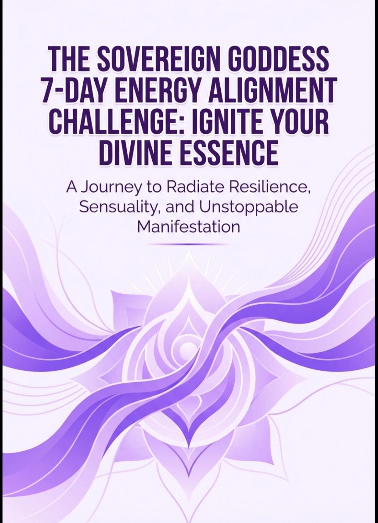 Sovereign Goddess 7 Day Energy Alignment Challenge- Ignite Your Divine Essence